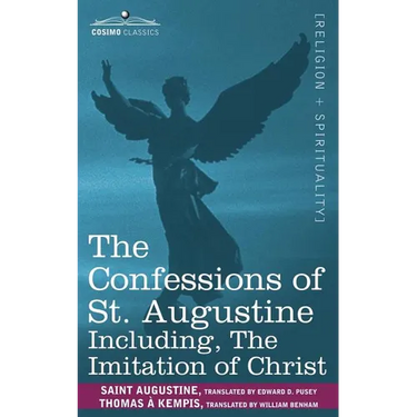 The Confessions of St. Augustine, Including the Imitation of Christ
