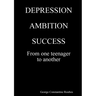 DEPRESSION, AMBITION, SUCCESS from One Teenager to Another