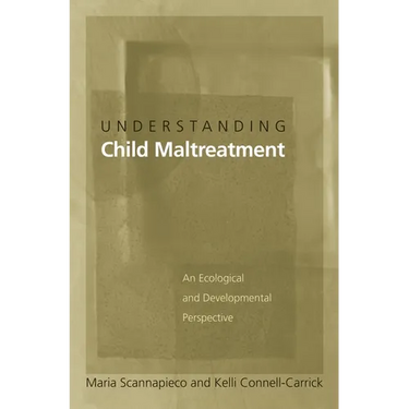 Understanding Child Maltreatment: An Ecological and Developmental Perspective