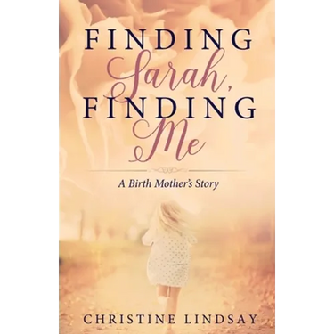 Finding Sarah, Finding Me: A Birth Mother's Story