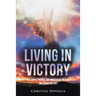 Living in Victory: One Simple Prayer, One Miraculous Rescue, One Divine Destiny