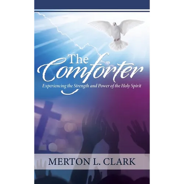 The Comforter: Experiencing the Strength and Power of the Holy Spirit