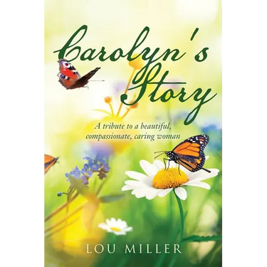 Carolyn's Story: A tribute to a beautiful, compassionate, caring woman