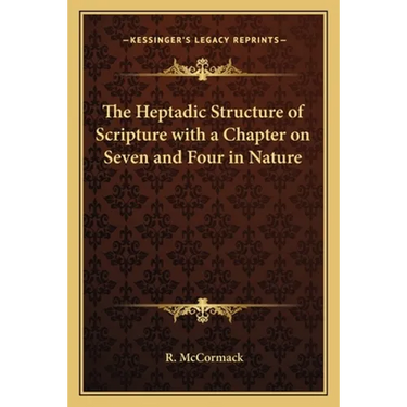 The Heptadic Structure of Scripture with a Chapter on Seven and Four in Nature