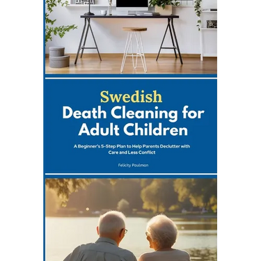 Swedish Death Cleaning for Adult Children: A Beginner's 5-Step Plan to Help Parents Declutter with Care and Less Conflict