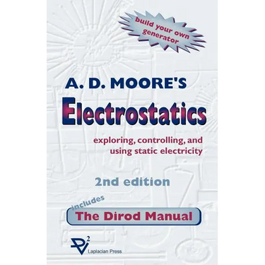 Electrostatics: Exploring, Controlling and Using Static Electricity/Includes the Dirod Manual