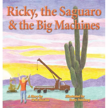 Ricky, the Saguaro & the Big Machines