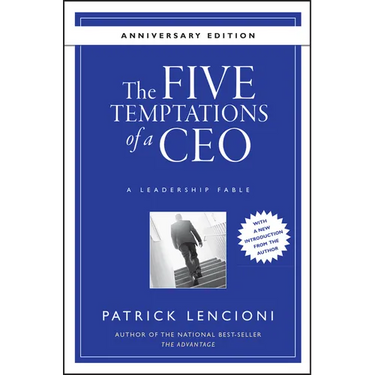 The Five Temptations of a CEO: A Leadership Fable