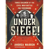 Under Siege!: Three Children at the Civil War Battle for Vicksburg