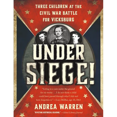 Under Siege!: Three Children at the Civil War Battle for Vicksburg