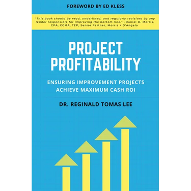 Project Profitability: Ensuring Improvement Projects Achieve Maximum Cash ROI