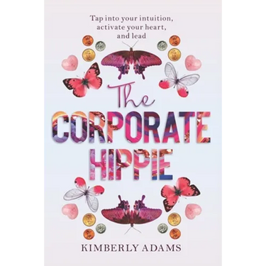 The Corporate Hippie: Tap into your intuition activate your heart and lead