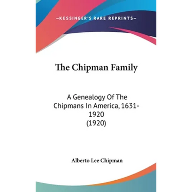 The Chipman Family: A Genealogy Of The Chipmans In America, 1631-1920 (1920)