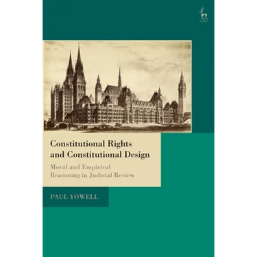 Constitutional Rights and Constitutional Design: Moral and Empirical Reasoning in Judicial Review