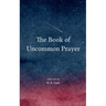 The Book of Uncommon Prayer