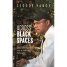 Across Black Spaces: Essays and Interviews from an American Philosopher