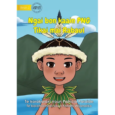 I Am PNG: Tikai Lives in Rabaul - Ngai bon kaain PNG Tikai maii Rabaul (Te Kiribati): Tikai Lives in Rabaul -