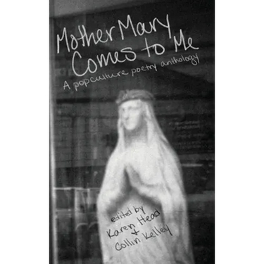 Mother Mary Comes to Me: A Pop Culture Poetry Anthology