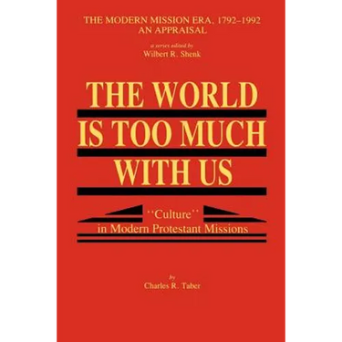 The World Is Too Much With Us: Culture in Modern Protestant Missions