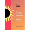 Ordering the African imagination: Essays on Culture and Literature
