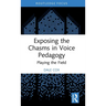 Exposing the Chasms in Voice Pedagogy: Playing the Field