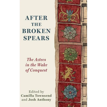 After the Broken Spears: The Aztecs in the Wake of Conquest