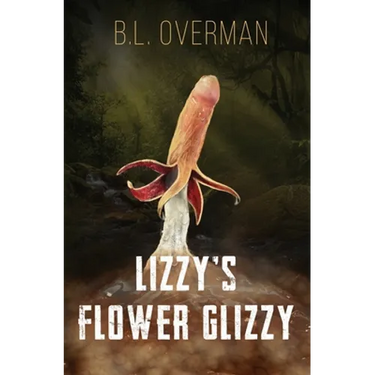Lizzy's Flower Glizzy: (Primeval Ones: Plants of Pleasure & Horror Series Book) An Erotic Horror, Lovecraftian Splatterpunk Novel