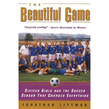 The Beautiful Game: Sixteen Girls and the Soccer Season That Changed Everything