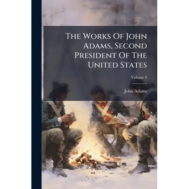 The Works Of John Adams, Second President Of The United States; Volume 9
