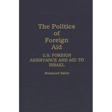 The Politics of Foreign Aid: U.S. Foreign Assistance and Aid to Israel
