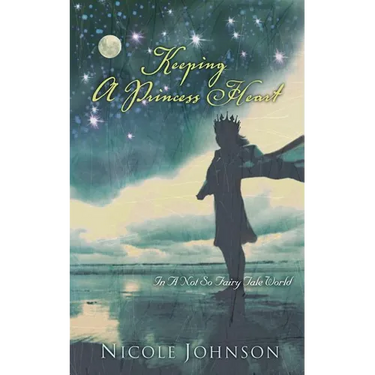 The Keeping a Princess Heart: In a Not-So-Fairy-Tale World