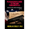 Peacekeeper's Guide to Firearm Fundamentals: Master the Basic Firearm Fundamentals