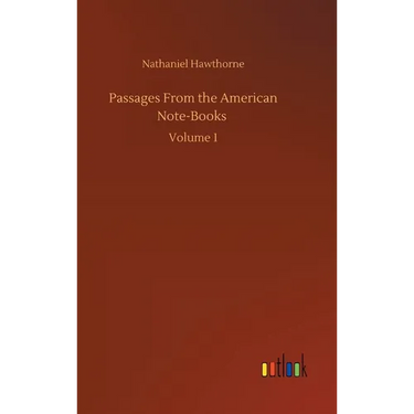 Passages From the American Note-Books: Volume 1