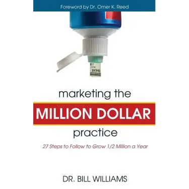 Marketing the Million Dollar Practice: 27 Steps to Follow to grow 1/2 Million a Year