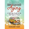 Rebellious Aging: A Self-help Guide for the Old Hippie at Heart