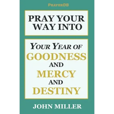 Pray Your Way Into Your Year of Goodness and Mercy and Destiny