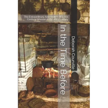 In the Time Before: The Extraordinary Adventures of a 21st Century Woman in the 18th Century