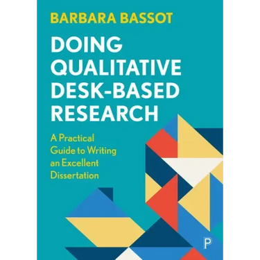 Doing Qualitative Desk-Based Research: A Practical Guide to Writing an Excellent Dissertation