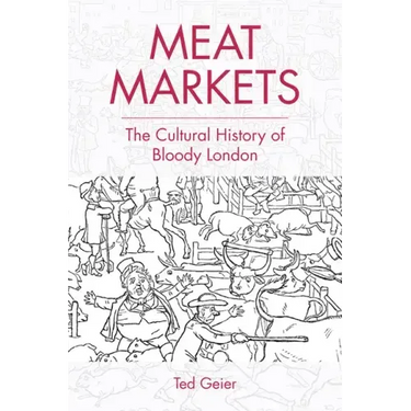 Meat Markets: The Cultural History of Bloody London