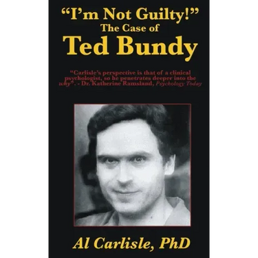 "I'm Not Guilty!": The Case of Ted Bundy