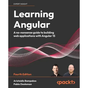 Learning Angular - Fourth Edition: A no-nonsense guide to building web applications with Angular 15