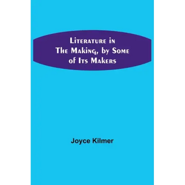 Literature in the Making, by Some of Its Makers