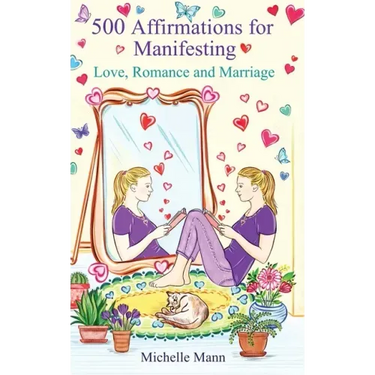 500 Affirmations for Manifesting Love, Romance and Marriage