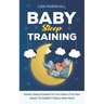Baby Sleep Training: A Healthy Sleep Schedule For your Baby's First Year (What To Expect New Mom)