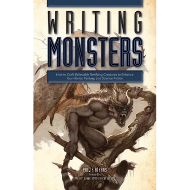 Writing Monsters: How to Craft Believably Terrifying Creatures to Enhance Your Horror, Fantasy, and Science Fiction