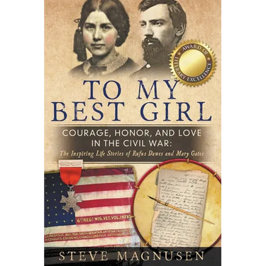 To My Best Girl: Courage, Honor, and Love in the Civil War: The Inspiring Life Stories of Rufus Dawes and Mary Gates