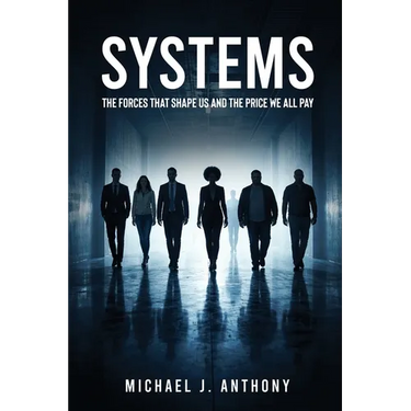 Systems: The Forces That Shape Us And The Price We All Pay