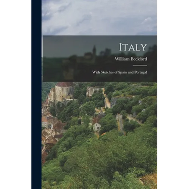 Italy; With Sketches of Spain and Portugal