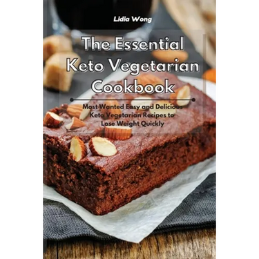 The Essential Keto Vegetarian Cookbook: Most Wanted Easy and Delicious Keto Vegetarian Recipes to Lose Weight Quickly