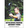 Developing Proper Archery Form_ A Guide Book For Beginners: Archery Elbow Position